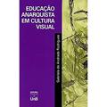 Ler Educação Anarquista em Cultura Visual, do autor Gabriela De Andrade Rodrigues