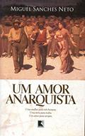 Ler Um amor anarquista, do autor Miguel Sanches Neto
