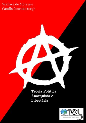 Teoria Política Anarquista e Libertária, do autor Wallace de Moraes; Camila Jourdan; Rômulo Castro; Selmo Nascimento; Felipe Corrêa; Michel Suárez; Leonardo Brito; Andrey Cordeir