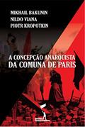 Ler A Concepção Anarquista da Comuna de Paris (Série Comuna de Paris), do autor Piotr Kropotkin; Nildo Viana; Mikhail Bakunin Ler A Concepção Anarquista da Comuna de Paris (Série Comuna de Paris), do autor Piotr Kropotkin; Nildo Viana; Mikhail Bakunin