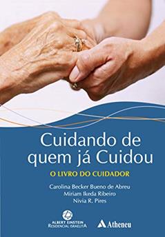 Cuidando de Quem já Cuidou: o Livro do Cuidador, do autor Carolina Becker Bueno De Abreu; Miriam Ikeda Ribeiro; Nivia R. Pires