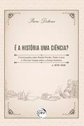 Ler É a história uma ciência? Conversações entre Rocha Pombo, Pedro Lessa e Oliveira Vianna sobre a síntese histórica - c. 1878-1938, do autor Piero Detoni
