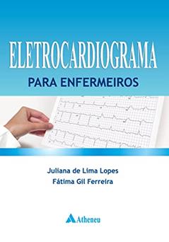 Eletrocardiograma Para Enfermeiros, do autor Juliana de Lima Lopes; Fátima Gil Ferreira
