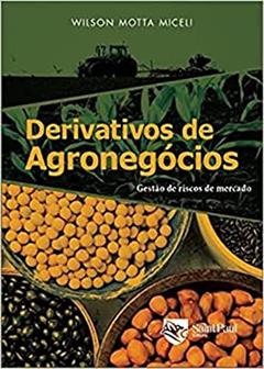 Derivativos de Agronegócios: Gestão de Riscos de Mercado, do autor Wilson Motta Miceli