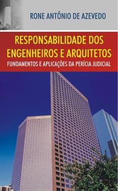 Responsabilidade dos Engenheiros e Arquitetos: Fundamentos e Aplicações da Perícia Judicial, do autor Rone Antônio de Azevedo