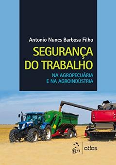 Segurança do Trabalho na Agropecuária e na Agroindústria, do autor Atlas