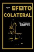 Ler EFEITO COLATERAL: Descubra o Amanhã que se Repete no Brasil (Portuguese Edition), do autor Graciliano Tolentino Ler EFEITO COLATERAL: Descubra o Amanhã que se Repete no Brasil (Portuguese Edition), do autor Graciliano Tolentino