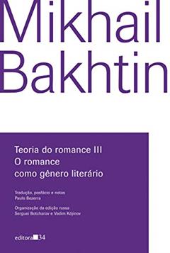 Teoria do romance III: O romance como gênero literário, do autor Mikhail Bakhtin