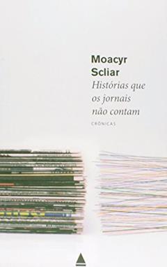 Histórias que os Jornais não Contam, do autor Moacyr Scliar