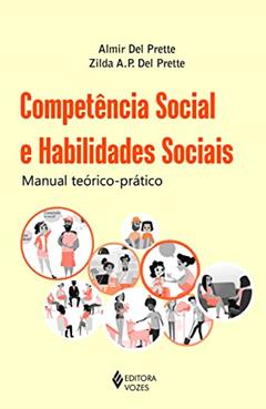 Competência social e habilidades sociais: Manual teórico-prático, do autor Zilda A. P. Del Prette; Almir Del Prette