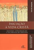 Ler Iniciação à vida Cristã - Batismo, Confirmação e Eucaristia - Catequista: Batismo, Confirmação e Eucaristia de adultos, do autor Leomar A. Brustolin; Antonio Francisco Lelo