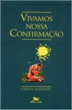 Vivamos Nossa Confirmação, do autor C. Aldunate