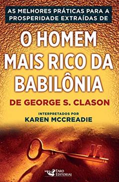 As práticas para a prosperidade extraídas de "O homem mais rico da Babilônia", do autor Karen Mccreadie