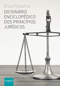 DICIONÁRIO ENCICLOPÉDICO DOS PRINCÍPIOS JURÍDICOS, do autor Enzo Paladino