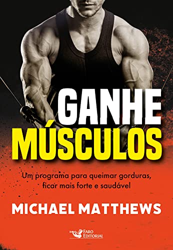 Ler Ganhe músculos - Um programa para queimar gorduras, ficar mais forte e saudável: Um programa para queimar gorduras, ficar mais forte e saudável, do autor Michael Matthews