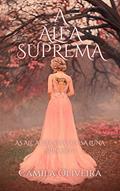 Ler A alfa suprema: As alcateias da deusa Luna - Spin-off 1, do autor Camila Oliveira
