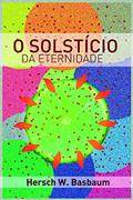Ler O solstício da eternidade, do autor Hersch W Basbaum Ler O solstício da eternidade, do autor Hersch W Basbaum
