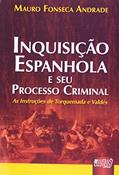 Ler Inquisição Espanhola e seu Processo Criminal - As Instruções de Torquemada e Valdés, do autor Mauro Fonseca Andrade Ler Inquisição Espanhola e seu Processo Criminal - As Instruções de Torquemada e Valdés, do autor Mauro Fonseca Andrade