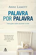 Ler Palavra por palavra: Instruções sobre escrever e viver, do autor Anne Lamott Ler Palavra por palavra: Instruções sobre escrever e viver, do autor Anne Lamott
