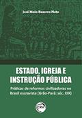 Ler Estado, Igreja E Instrução Pública: Práticas De Reformas Civilizadoras No Brasil Escravista (Grão-Pará: Séc. XIX), do autor José Maia Bezerra Neto