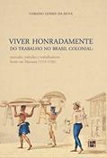 Ler Viver Honradamente do Trabalho no Brasil Colonial: Mercado, Trabalho e Trabalhadores Livres em Mariana (1711-1750), do autor Fabiano Gomes da Silva