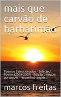 Ler mais que carvão de barbatimão: Poemas Seleccionados - Selected Poems (2003-2007) - Edição trilíngue: português - espanhol - inglês, do autor Marcos Freitas