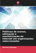 Ler Políticas de acesso, utilização e monitorização da Internet em organizações seleccionadas (Portuguese Edition), do autor Oluremi Adelowo