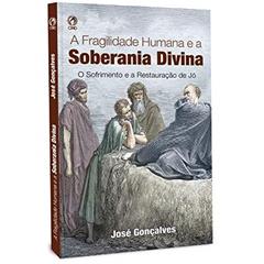 LIVRO - FRAGILIDADE HUMANA E A SOBERANIA DIVINA, do autor JOSÉ GONÇALVES