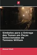 Ler Símbolos para a Entrega dos Temas em Peças Seleccionadas de Tenness William, do autor Ahmad Gholi Ler Símbolos para a Entrega dos Temas em Peças Seleccionadas de Tenness William, do autor Ahmad Gholi