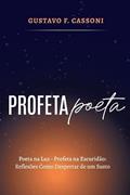 Ler Profeta Poeta - Poeta na luz - poeta na escuridão: reflexões como despertar de um susto, do autor Gustavo F. Cassoni
