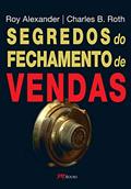 Ler Segredos do Fechamento de Vendas, do autor Roy Alexander; Charles B. Roth