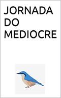 Ler JORNADA DO MEDIOCRE, do autor DOUGLAS PINHEIRO