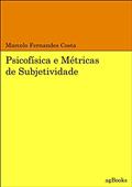 Ler Psicofísica E Métricas De Subjetividade, do autor Marcelo Fernandes Costa