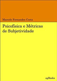 Psicofísica E Métricas De Subjetividade, do autor Marcelo Fernandes Costa