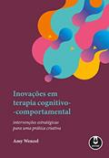 Ler Inovações em Terapia Cognitivo-Comportamental: Intervenções Estratégicas para uma Prática Criativa, do autor Amy Wenzel