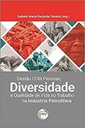 Ler Gestão com pessoas, diversidade e qualidade de vida no trabalho na indústria petrolífera: da Patologização ao Desenvolvimento Criativo: Volume 2, do autor Izabela Maria Rezende Taveira Ler Gestão com pessoas, diversidade e qualidade de vida no trabalho na indústria petrolífera: da Patologização ao Desenvolvimento Criativo: Volume 2, do autor Izabela Maria Rezende Taveira