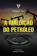Ler A Maldição do Petróleo: Como a riqueza petrolífera molda o desenvolvimento das nações, do autor Michael L. Ross