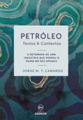 Ler Petróleo: Textos & Contextos, do autor Jorge M.T. Camargo