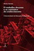 Ler O trabalho docente e os caminhos do conhecimento: A historicidade da Educação Profissional, do autor Maria Ciavatta