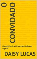 Ler O Convidado: O mistério da vida está em todos os lugares, do autor Daisy Lucas Ler O Convidado: O mistério da vida está em todos os lugares, do autor Daisy Lucas