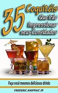 Ler 35 Coquetéis que irão Impressionar seus Convidados: Faça você mesmos deliciosos drinks, do autor Frederic Anippaic Jr