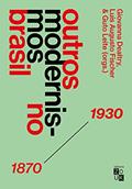 Ler Outros Modernismos no Brasil: 1870-1930, do autor Giovanna Dealtry; Luís Augusto Fischer; Guto Leite