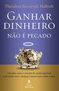 Ler Ganhar dinheiro não é pecado: Descubra como o conceito de capital espiritual pode ajudar você a alcançar o sucesso sem vender a alma, do autor Theodore Roosevelt Malloch