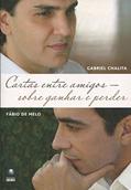 Ler Cartas Entre Amigos. Sobre Ganhar e Perder, do autor Fábio Melo; Gabriel Chalita