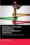Ler Sistemas Nervosos Simpáticos, Parassimpáticos e Entéricos.: Sistemas Nervosos Autonómicos, Entéricos, do autor Jose O'Daly