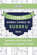 Ler Livro de quebra-cabeças de Sudoku para quando você não está disposto a limpar a casa (Portuguese Edition), do autor Riddler Books