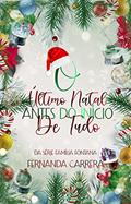 Ler O último Natal antes do Início de tudo: ( Série Família Fontana - Livro 1.5), do autor Fernanda Carrera