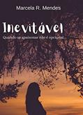 Ler Inevitável : Quando se apaixonar não é opcional, do autor Marcela R. Mendes Ler Inevitável : Quando se apaixonar não é opcional, do autor Marcela R. Mendes