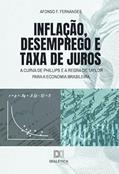 Ler Inflação, desemprego e taxa de juros: a Curva de Phillips e a Regra de Taylor para a economia brasileira, do autor Afonso F. Fernandes