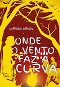 Ler Onde o Vento Faz a Curva, do autor Larissa Brasil Ler Onde o Vento Faz a Curva, do autor Larissa Brasil